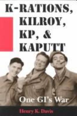 K-rations, Kilroy, KP, & kaputt : one GI's war