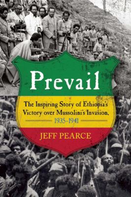 Prevail : the inspiring story of Ethiopia's victory over Mussolini's invasion, 1935-1941.