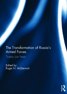 The transformation of Russia's armed forces : Twenty lost years.