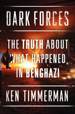 Dark forces : the truth about what happened in Benghazi