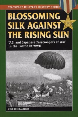 Blossoming silk against the Rising Sun : U.S. and Japanese paratroopers at war in the Pacific in World War II