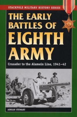 The early battles of Eighth Army : Crusader to the Alamein Line, 1941-42