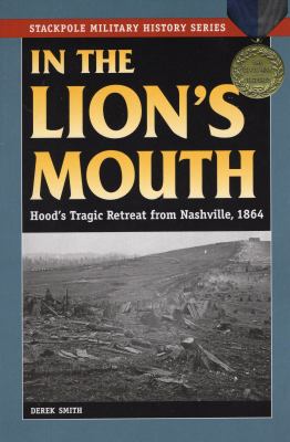 In the lion's mouth : Hood's tragic retreat from Nashville, 1864