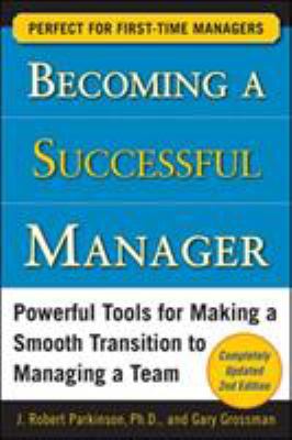 Becoming a successful manager : powerful tools for making a smooth transition to managing a team