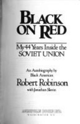 Black on Red : my 44 years inside the Soviet Union : an autobiography