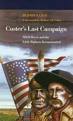 Custer's last campaign : Mitch Boyer and the Little Bighorn reconstructed