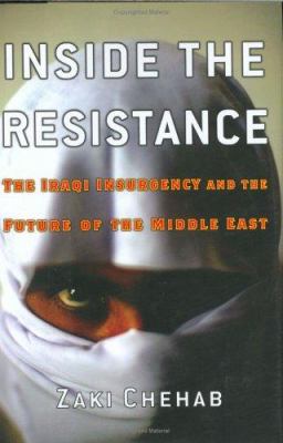 Inside the resistance : the Iraqi insurgency and the future of the Middle East.