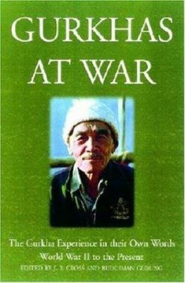 Gurkhas at war in their own words : the present / edited by J. P. Cross and Buddhiman Gurung.