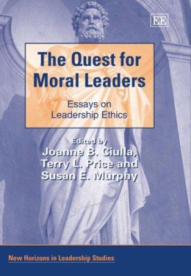 The quest for moral leaders : essays on leadership ethics