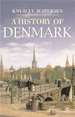 A history of Denmark / Knud J.V. Jespersen ; translated by Ivan Hill.