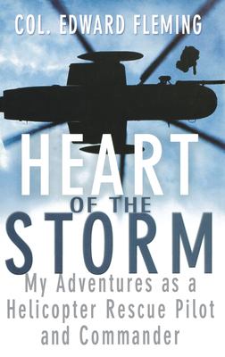Heart of the storm : my adventures as a helicopter rescue pilot and Commaner