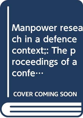 Manpower research in a defence context; : the proceedings of a conference under the aegis of the NATO Scientific Affairs Committee, London, 14th-18th August, 1967