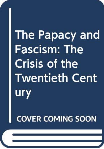 The Papacy and fascism; : the crisis of the twentieth century,