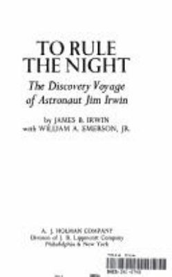 To rule the night; : the discovery voyage of astronaut Jim Irwin,