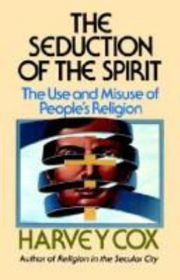 The seduction of the spirit; : the use and misuse of people's religion