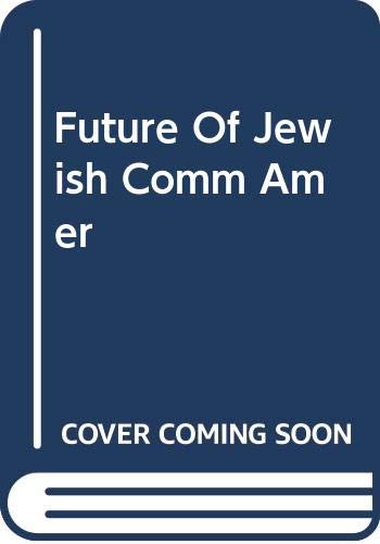 The Future of the Jewish community in America; : essays prepared for a Task Force on the Future of the Jewish Community in America of the American Jewish Committee