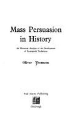 Mass persuasion in history : an historical analysis of the development of propaganda techniques