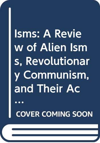 Isms : a review of alien isms, revolutionary communism, and their active sympathizers in the United States