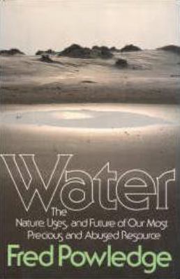 Water : the nature, uses, and future of our most precious and abused resource