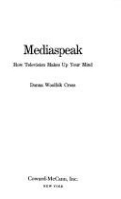 Mediaspeak : how television makes up your mind