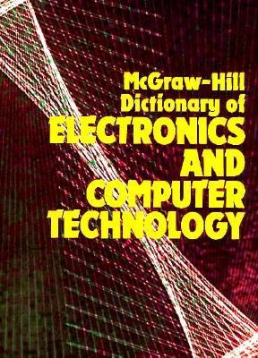 McGraw-Hill dictionary of electronics and computer technology