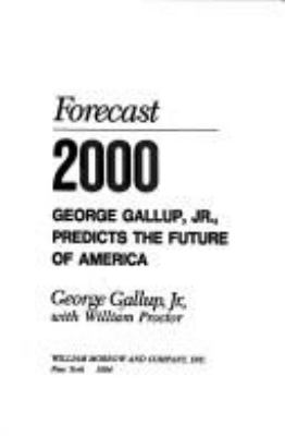 Forecast 2000 : George Gallup, Jr. predicts the future of America