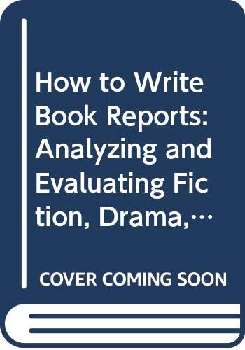 How to write book reports : analyzing and evaluating fiction, drama, poetry, and non-fiction