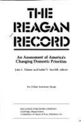The Reagan record : an assessment of America's changing domestic priorities