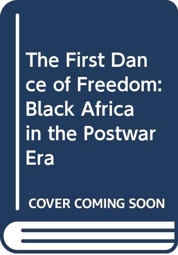 The first dance of freedom : Black Africa in the postwar era