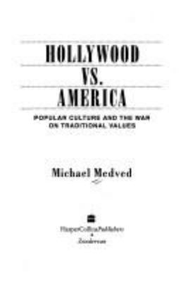 Hollywood vs. America : popular culture and the war on traditional values