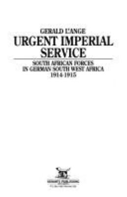 Urgent imperial service : South African forces in German South West Africa, 1914-1915