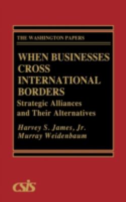 When businesses cross international borders : strategic alliances and their alternatives