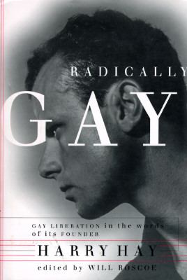 Radically gay : gay liberation in the words of its founder