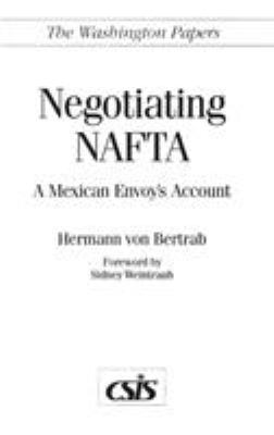 Negotiating NAFTA : a Mexican envoy's account