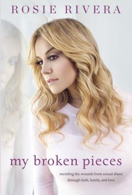 My broken pieces : mending my soul through faith, family, and the love of my sister, Jenni Rivera