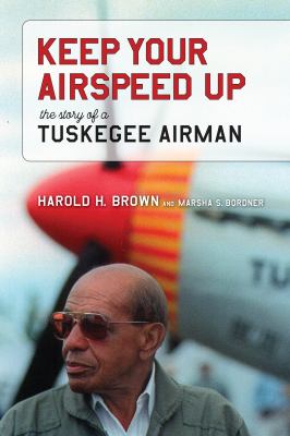 Keep your airspeed up : the story of a Tuskegee airman