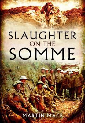 Slaughter on the Somme, 1 July 1916 : the complete war diaries of the British Army's worst day