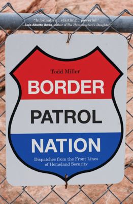 Border patrol nation : dispatches from the front lines of Homeland Security