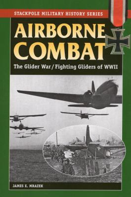 Airborne combat : The glider war/Fighting gliders of World War II