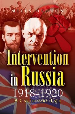 Intervention in Russia, 1918-1920 : a cautionary tale