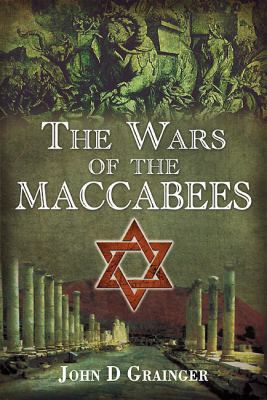 The wars of the Maccabees : the Jewish struggle for freedom, 167-37 BC