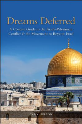 Dreams Deferred : a Concise Guide to the Israeli-Palestinian Conflict & the Movement to Boycott Israel