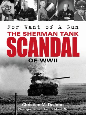 For want of a gun : the Sherman tank scandal of WWII