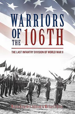 Warriors of the 106th : the last infantry division of World War II