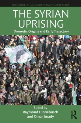 The Syrian Uprising : Domestic Origins and Early Trajectory