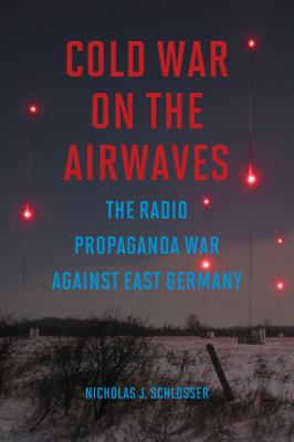 Cold War on the airwaves : the radio propaganda war against East Germany