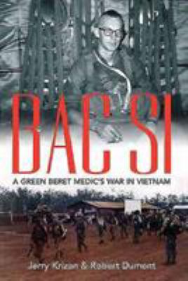 Bac Si : a Green Beret medic's war in Vietnam
