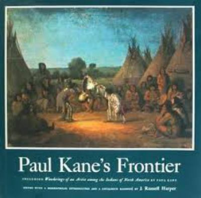 Paul Kane's frontier : including wanderings of an artist among the Indians of North America