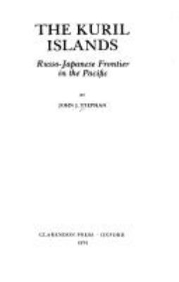 The Kuril Islands : Russo-Japanese frontier in the Pacific