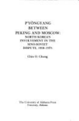 Pyongyang between Peking and Moscow : North Korea's involvement in the Sino-Soviet dispute, 1958-1975